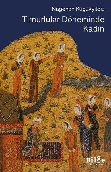 Timurlular Döneminde Kadın | Bilge Kültür Sanat (İnce Kapak) - Resim 1