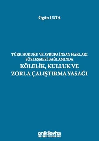 Türk Hukuku ve Avrupa İnsan Hakları Sözleşmesi Bağlamında Kölelik, Kulluk ve Zorla Çalıştırma Yasağı | On İki Levha Yayınları (Ciltsiz) - Resim 1