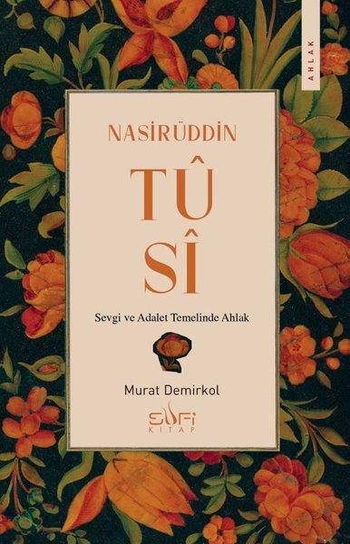 Nasirüddin Tusi - Sevgi ve Adalet Temelinde Ahlak | Sufi Kitap (İnce Kapak) - Resim 1