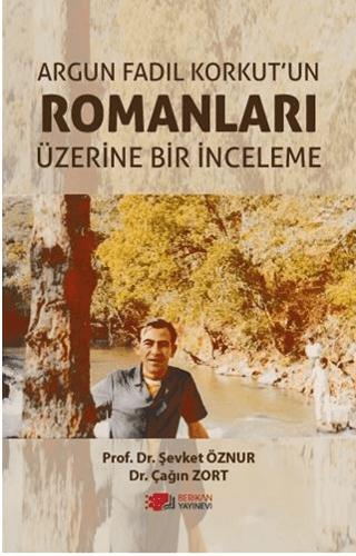 Argun Fadıl Korkut'un Romanları Üzerine Bir İnceleme | Berikan Yayınevi (Ciltsiz) - Resim 1