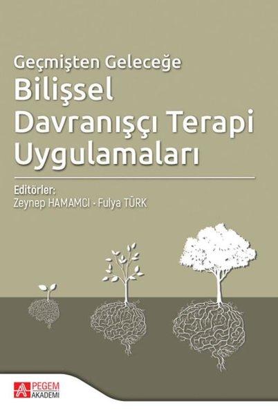 Geçmişten Geleceğe Bilişsel Davranışçı Terapi Uygulamaları | Pegem Akademi Yayıncılık (İnce Kapak) - Resim 1