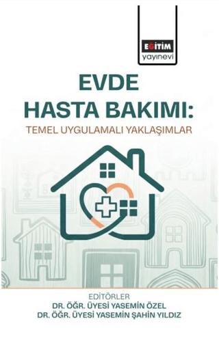 Evde Hasta Bakımı: Temel Uygulamalı Yaklaşımlar | Eğitim Yayınevi - Bilimsel Eserler (Ciltsiz) - Resim 1