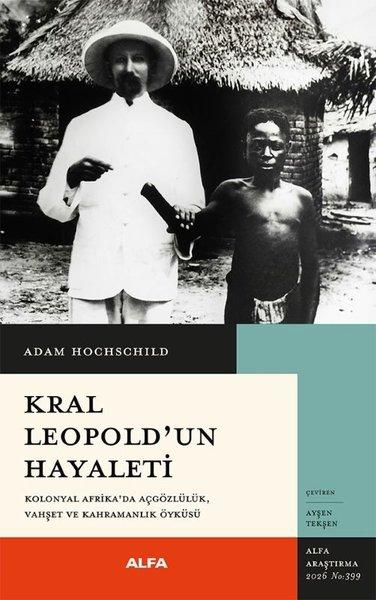 Kral Leopold'un Hayaleti - Kolonyal Afrika'da Açgözlülük Vahşet ve Kahramanlık Öyküsü | Alfa Yayıncılık (İnce Kapak) - Resim 1