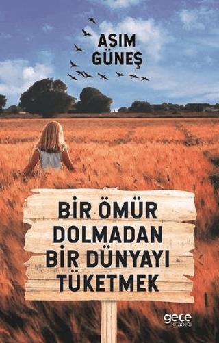 Bir Ömür Dolmadan Bir Dünyayı Tüketmek | Gece Kitaplığı (Ciltsiz) - Resim 1