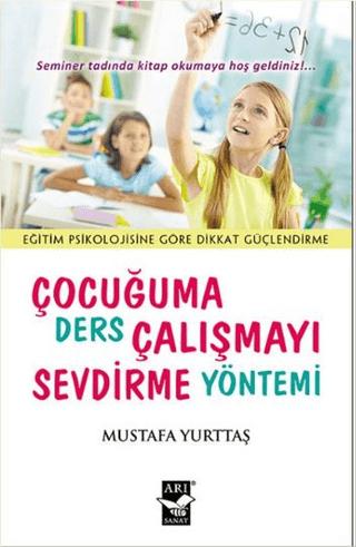 Çocuğuma Ders Çalışmayı Sevdirme Yöntemi | Arı Sanat Yayınevi (Ciltsiz) - Resim 1