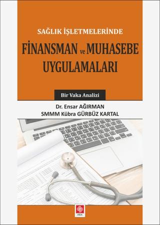 Sağlık İşletmelerinde Finansman ve Muhasebe Uygulamaları | Ekin Basım Yayın (Ciltsiz) - Resim 1