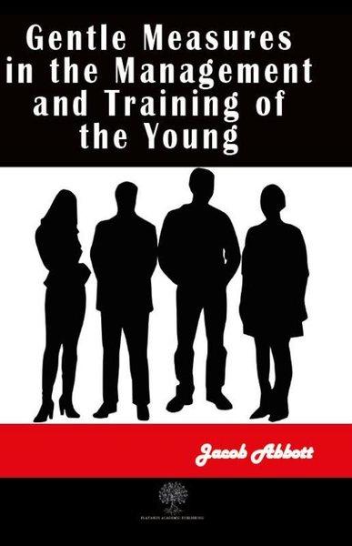 Gentle Measures in the Management and Training of the Young | Platanus Publishing (İnce Kapak) - Resim 1