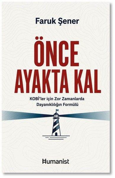 Önce Ayakta Kal - KOBİ'ler İçin Zor Zamanlarda Dayanıklılığın Formülü | Humanist Kitap Yayıncılık (İnce Kapak) - Resim 1