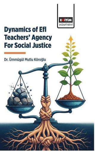 Dynamics Of Efl Teachers’ Agency For Social Justice | Eğitim Yayınevi - Bilimsel Eserler (Ciltsiz) - Resim 1