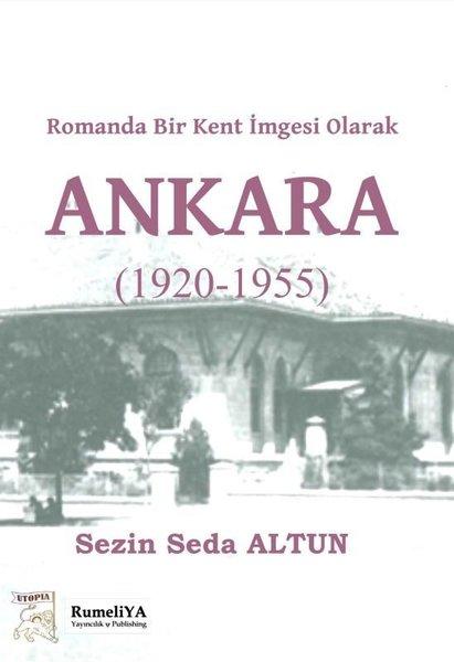 Romanda Bir Kent İmgesi Olarak Ankara 1920 - 1955 | RumeliYA Yayıncılık & Publishing (İnce Kapak) - Resim 1