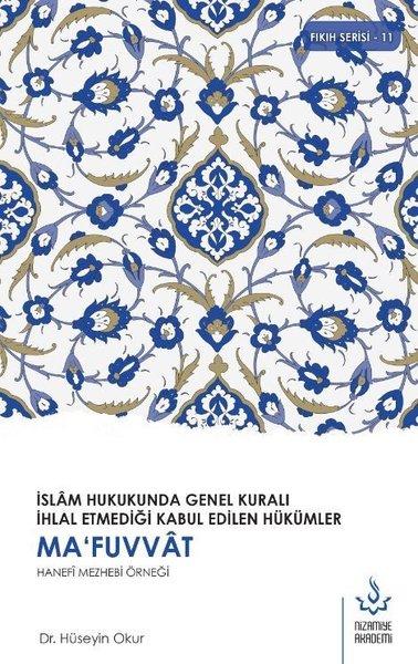 Ma'fuvvat Hanefi Mezhebi Örneği - İslam Hukukunda Genel Kuralı İhlal Etmediği Kabul Edilen Hükümler | Nizamiye Akademi (İnce Kapak) - Resim 1