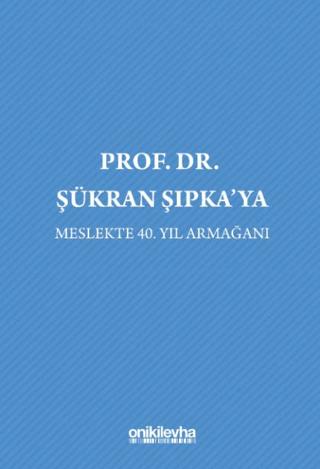 Prof. Dr. Şükran Şıpka'ya Meslekte 40. Yıl Armağanı