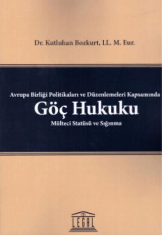 Avrupa Birliği Politikaları ve Düzenlemeleri Kapsamında Göç Hukuku Mülteci Statüsü ve Sığınma
