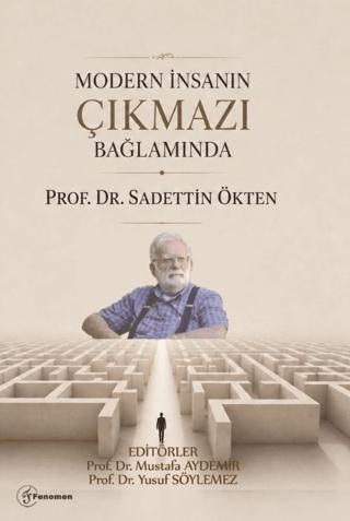 Modern İnsanın Çıkmazı Bağlamında Prof. Dr. Sadettin Ökten | Fenomen Yayıncılık (Ciltsiz) - Resim 1