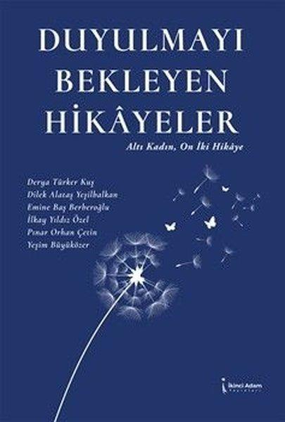 Duyulmayı Bekleyen Hikayeler - Altı Kadın On İki Hikaye | İkinci Adam Yayınları (İnce Kapak) - Resim 1