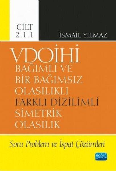VDOİHİ Cilt 2.1.1-Soru Problem ve İspat Çözümleri-Bağımlı ve Bir Bağımsız Olasılıklı Farklı Diziliml | Nobel Akademik Yayıncılık (İnce Kapak) - Resim 1