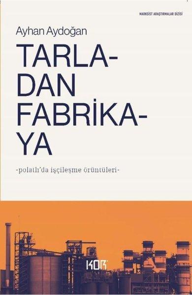 Tarladan Fabrikaya - Polatlı'da İşçileşme Örüntüleri | Kor Kitap (İnce Kapak) - Resim 1