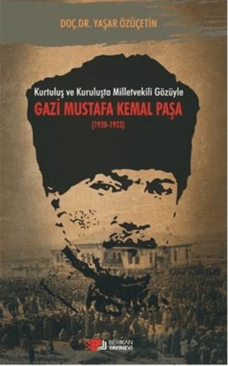 Kurtuluş ve Kuruluşta Milletvekili Gözüyle Gazi Mustafa Kemal Paşa (1920-1923) | Berikan Yayınevi (Ciltsiz) - Resim 1