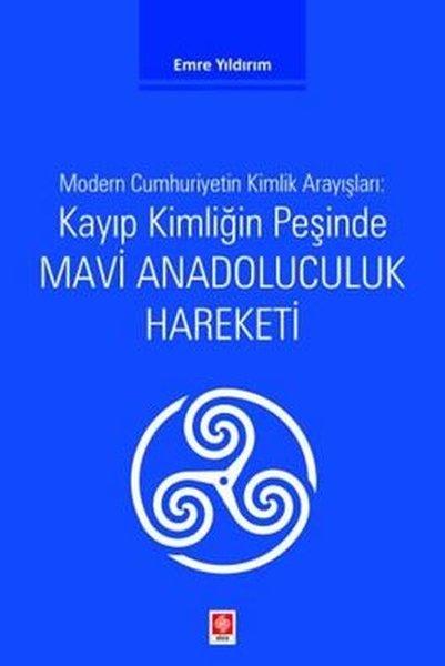 Kayıp Kimliğin Peşinde Mavi Anadoluculuk Hareketi - Modern Cumhuriyetin Kimlik Arayışları | Ekin Basım Yayın (İnce Kapak) - Resim 1