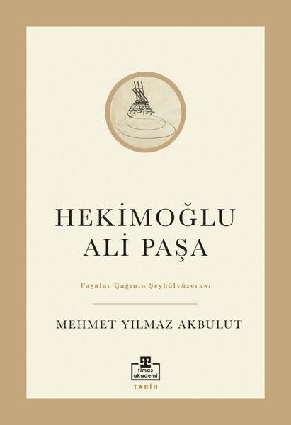 Hekimoğlu Ali Paşa - Paşalar Çağının Şeyhülvüzerası | Timaş Akademi (İnce Kapak) - Resim 1