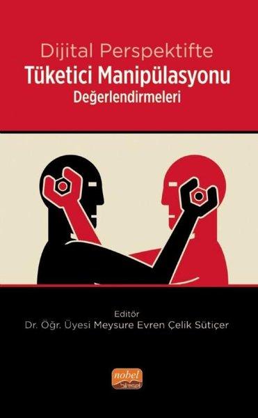 Dijital Perspektifte Tüketici Manipülasyonu Değerlendirmeleri | Nobel Bilimsel Eserler (İnce Kapak) - Resim 1
