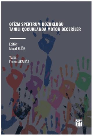 Otizm Spektrum Bozukluğu Tanili Çocuklarda Motor Beceriler | Gazi Kitabevi (Ciltsiz) - Resim 1