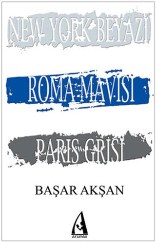 New York Beyazı, Roma Mavisi, Paris Grisi | Arunas Yayıncılık (Ciltsiz) - Resim 1