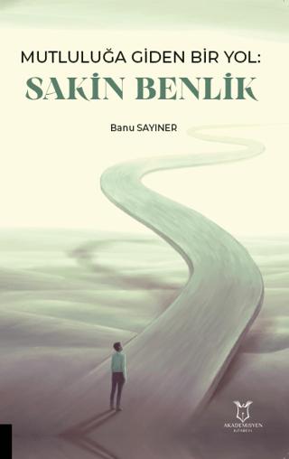 Mutluluğa Giden Bir Yol Sakin Benlik | Akademisyen Kitabevi (Ciltsiz) - Resim 1