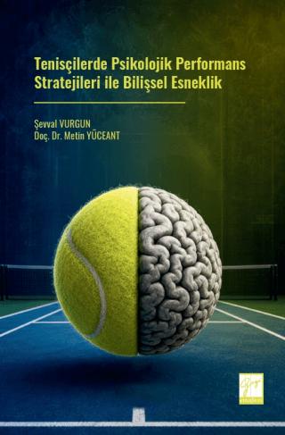 Tenisçilerde Psikolojik Performans Stratejileri ile Bilişsel Esneklik | Gazi Kitabevi (Ciltsiz) - Resim 1