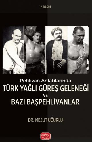 Pehlivan Anlatılarında Türk Yağlı Güreş Geleneği ve Bazı Başpehlivanlar | Nobel Bilimsel Eserler (Ciltsiz) - Resim 1