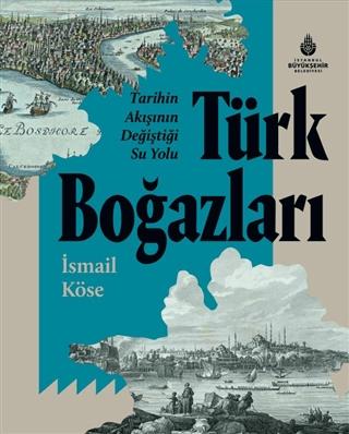 Tarihin Akışının Değiştiği Su Yolu Türk Boğazları | İBB Yayınları (Ciltli) - Resim 1