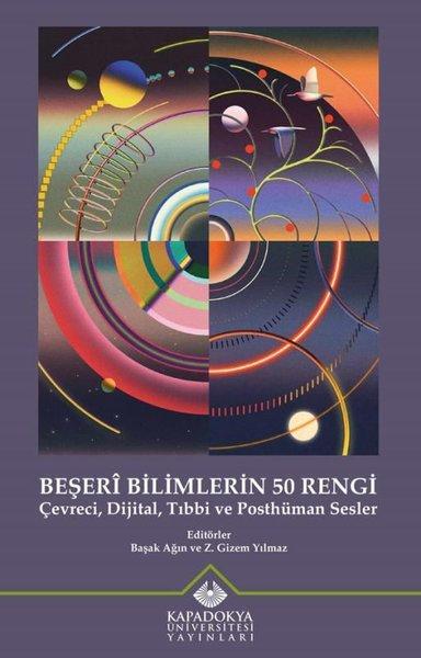 Beşeri Bilimlerin 50 Rengi - Çevreci Dijital Tıbbi ve Posthüman Sesler | Kapadokya Üniversitesi Yayınları (İnce Kapak) - Resim 1