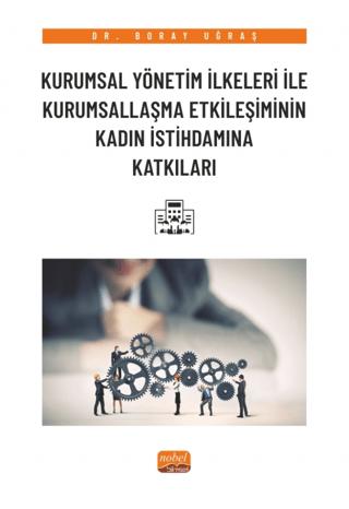 Kurumsal Yönetim İlkeleri ile Kurumsallaşma Etkileşiminin Kadın İstihdamına Katkıları | Nobel Bilimsel Eserler (Ciltsiz) - Resim 1