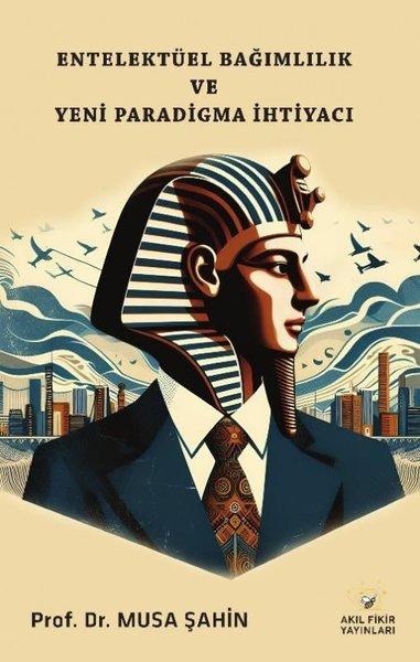 Entelektüel Bağımlılık ve Yeni Paradigma İhtiyacı | Akıl Fikir Yayınları (İnce Kapak) - Resim 1