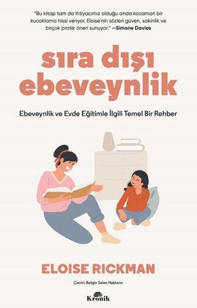 Sıra Dışı Ebevenylik - Ebeveynlik ve Evde Eğitimle İlgili Temel Bir Rehber | Kronik Kitap (İnce Kapak) - Resim 1