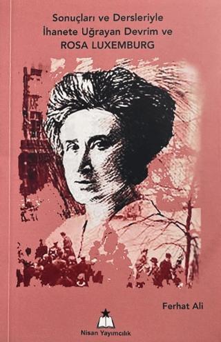 Sonuçları ve Dersleriyle İhanete Uğrayan Devrim ve Rosa Luxemburg | Nisan Yayımcılık (Ciltsiz) - Resim 1