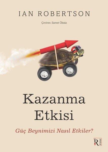 Kazanma Etkisi - Güç Beynimizi Nasıl Etkiler? | İrene Kitap (İnce Kapak) - Resim 1