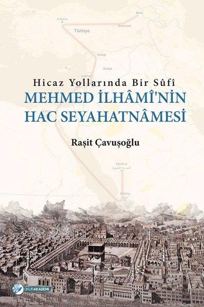 Hicaz Yollarında Bir Sufi-Mehmed İlhami'nin Hac Seyahatnamesi | Okur Akademi (İnce Kapak) - Resim 1