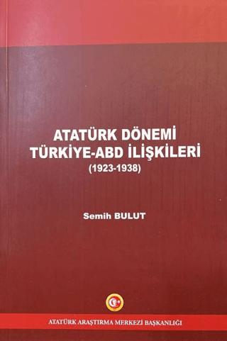 Atatürk Dönemi Türkiye - ABD İlişkileri (1923-1938) | Atatürk Araştırma Merkezi (Ciltsiz) - Resim 1