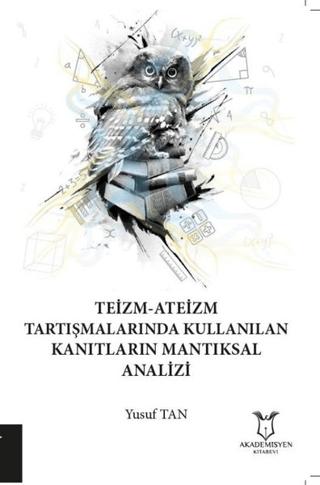Teizm-Ateizm Tartışmalarında Kullanılan Kanıtların Mantıksal Analizi | Akademisyen Kitabevi (Ciltsiz) - Resim 1