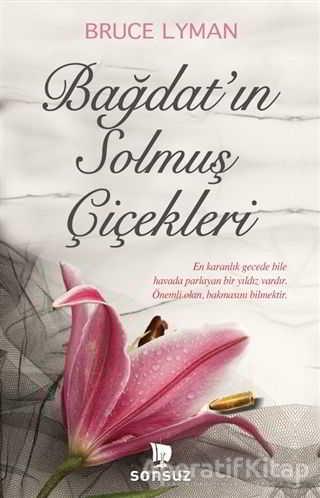 Bağdat’ın Solmuş Çiçekleri - Bruce Lyman - Sonsuz Kitap Yayınları | Sonsuz Kitap Yayınları - Resim 1