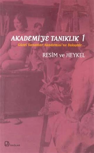 Akademi’ye Tanıklık 1 - Güzel Sanatlar Akademisi’ne Bakışlar Resim ve Heykel | Bağlam Yayınları (Ciltsiz) - Resim 1