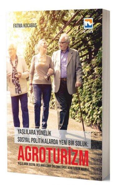 Agroturizm:Yaşlılara Yönelik Sosyal Politikalarda Yeni Bir Soluk | Nisan Kitabevi Yayınları (İnce Kapak) - Resim 1