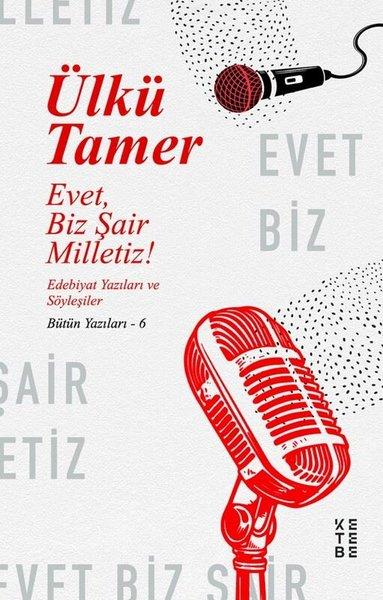 Evet Biz Şair Milletiz! Edebiyat Yazıları ve Söyleşiler-Bütün Yazıları 6 | Ketebe (İnce Kapak) - Resim 1