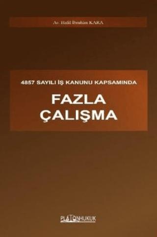 4857 Sayılı İş Kanunu Kapsamında Fazla Çalışma | Platon Hukuk (Ciltsiz) - Resim 1
