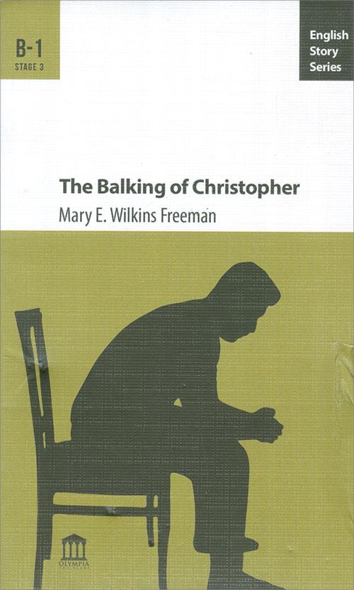 The Balking of Christopher B-1 - Mary E. Wilkins Freeman - Olympia Yayınları