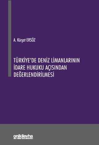 Türkiye'de Deniz Limanlarının İdare Hukuku Açısından Değerlendirilmesi | On İki Levha Yayınları (Ciltsiz) - Resim 1