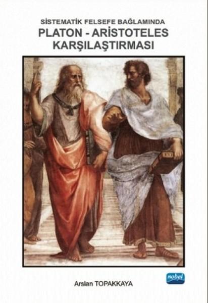 Sistematik Felsefe Bağlamında Platon-Aristoteles Karşılaştırması | Nobel Akademik Yayıncılık (İnce Kapak) - Resim 1