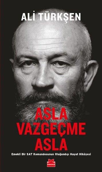Asla Vazgeçme Asla - Emekli Bir Sat Komandosunun Olağandışı Hayat Hikayesi | Kırmızı Kedi (İnce Kapak) - Resim 1