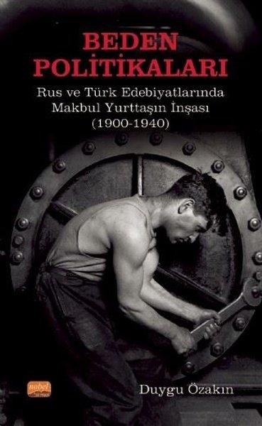 Beden Politikaları: Rus ve Türk Edebiyatlarında Makbul Yurttaşın İnşası | Nobel Bilimsel Eserler (İnce Kapak) - Resim 1